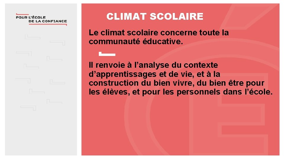 CLIMAT SCOLAIRE Le climat scolaire concerne toute la communauté éducative. Il renvoie à l’analyse