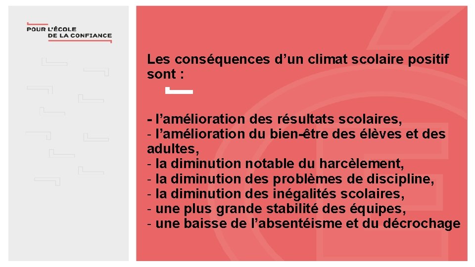 Les conséquences d’un climat scolaire positif sont : - l’amélioration des résultats scolaires, -