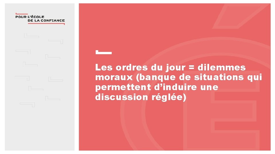 Les ordres du jour = dilemmes moraux (banque de situations qui permettent d’induire une