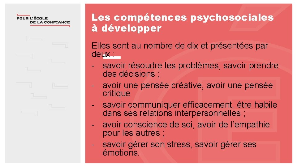 Les compétences psychosociales à développer Elles sont au nombre de dix et présentées par