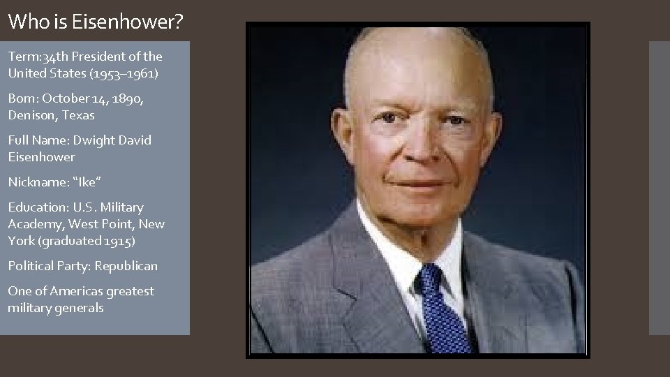 Who is Eisenhower? Term: 34 th President of the United States (1953– 1961) Born: