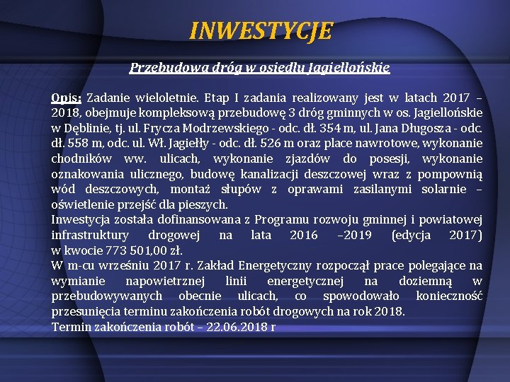 INWESTYCJE Przebudowa dróg w osiedlu Jagiellońskie Opis: Zadanie wieloletnie. Etap I zadania realizowany jest