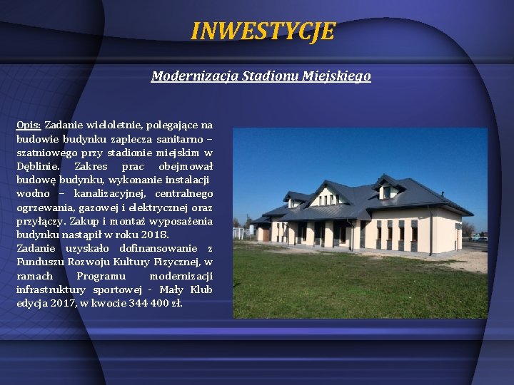 INWESTYCJE Modernizacja Stadionu Miejskiego Opis: Zadanie wieloletnie, polegające na budowie budynku zaplecza sanitarno –