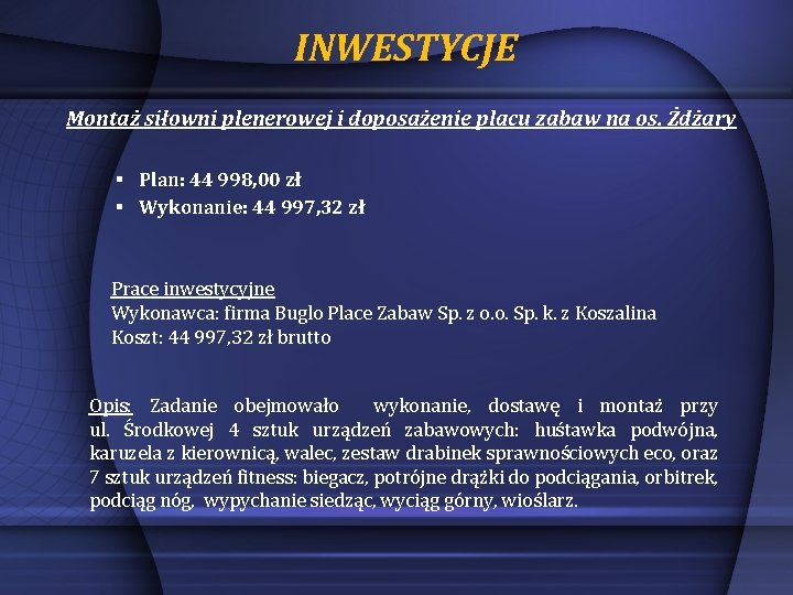 INWESTYCJE Montaż siłowni plenerowej i doposażenie placu zabaw na os. Żdżary § Plan: 44