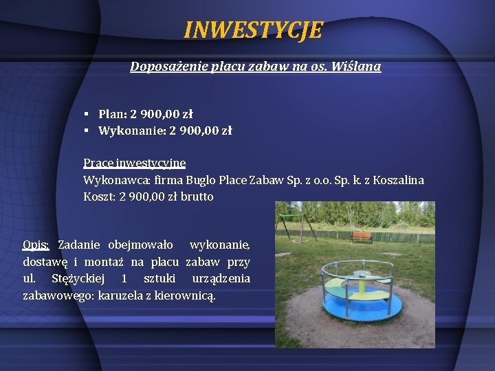 INWESTYCJE Doposażenie placu zabaw na os. Wiślana § Plan: 2 900, 00 zł §