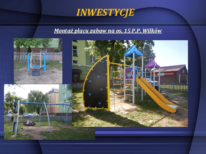 INWESTYCJE Montaż placu zabaw na os. 15 P. P. Wilków 