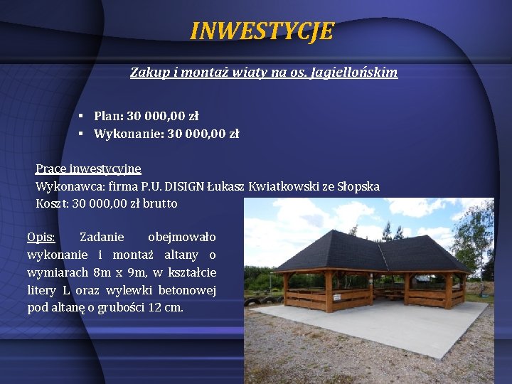 INWESTYCJE Zakup i montaż wiaty na os. Jagiellońskim § Plan: 30 000, 00 zł