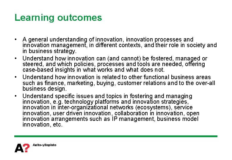 Learning outcomes • A general understanding of innovation, innovation processes and innovation management, in