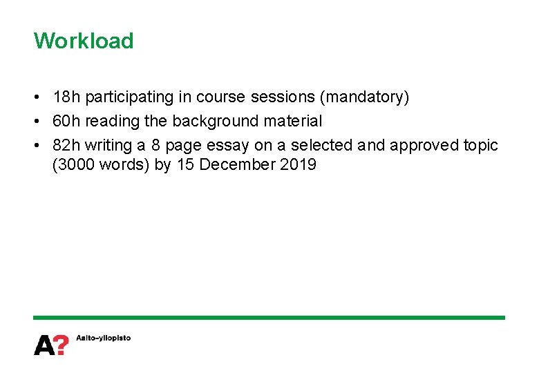 Workload • 18 h participating in course sessions (mandatory) • 60 h reading the
