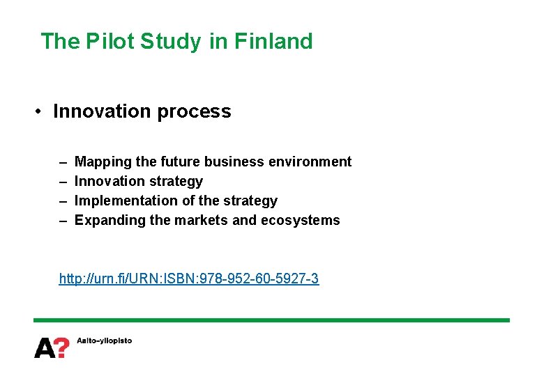 The Pilot Study in Finland • Innovation process – – Mapping the future business