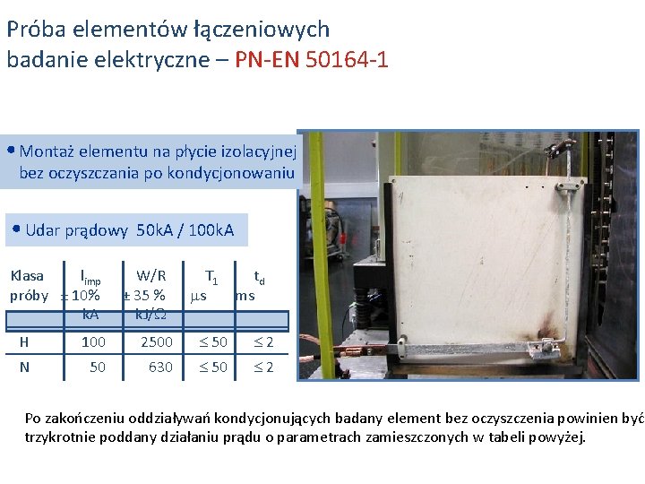 Próba elementów łączeniowych badanie elektryczne – PN-EN 50164 -1 • Montaż elementu na płycie