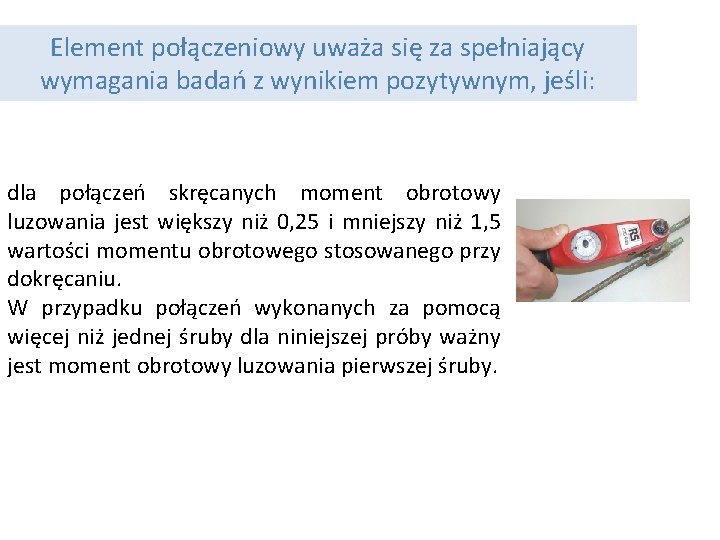 Element połączeniowy uważa się za spełniający wymagania badań z wynikiem pozytywnym, jeśli: dla połączeń