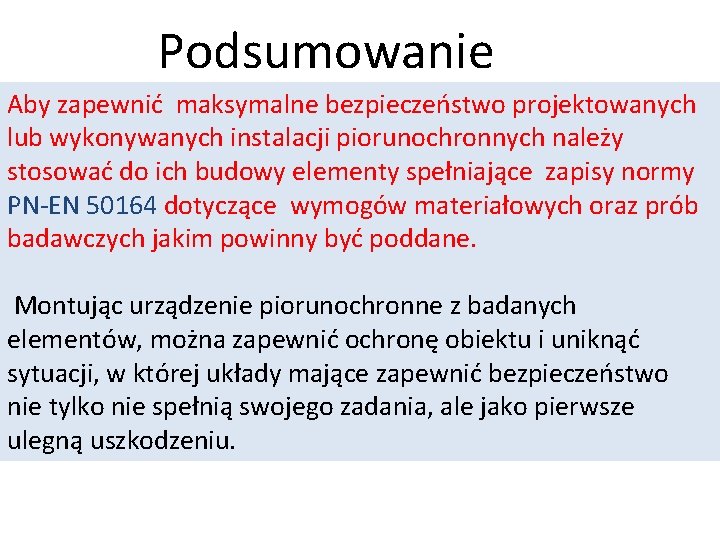 Podsumowanie Aby zapewnić maksymalne bezpieczeństwo projektowanych lub wykonywanych instalacji piorunochronnych należy stosować do ich