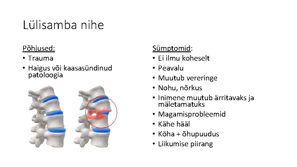 Lülisamba nihe Põhjused: • Trauma • Haigus või kaasasündinud patoloogia Sümptomid: • Ei ilmu