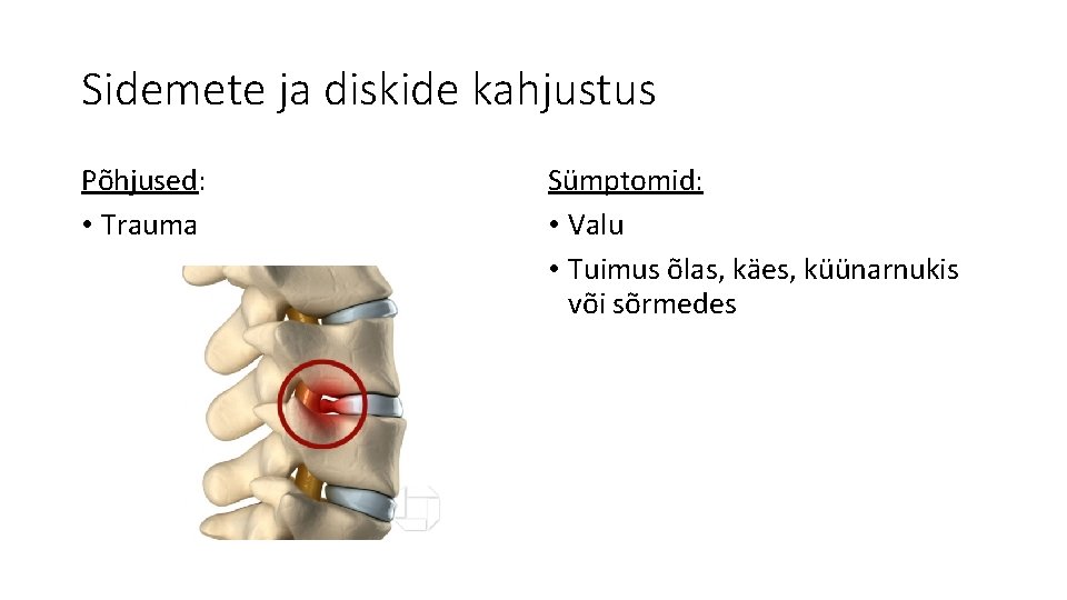 Sidemete ja diskide kahjustus Põhjused: • Trauma Sümptomid: • Valu • Tuimus õlas, käes,