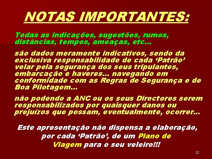 NOTAS IMPORTANTES: Todas as indicações, sugestões, rumos, distâncias, tempos, ameaças, etc… são dados meramente