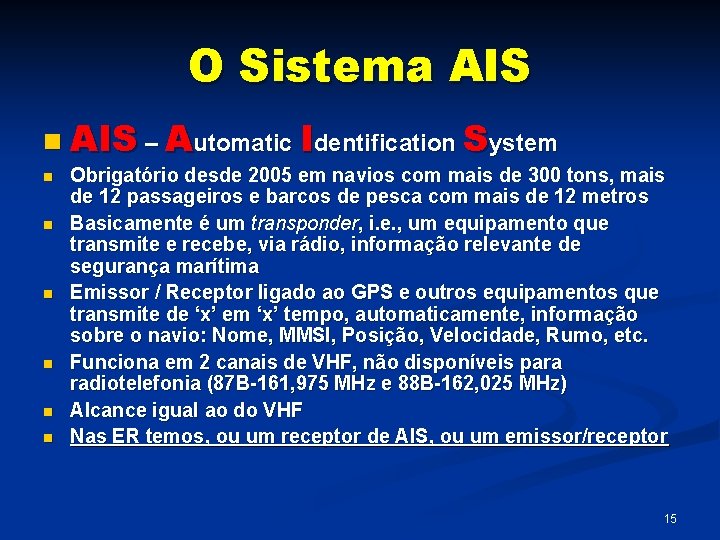 O Sistema AIS n AIS – Automatic Identification System n n n Obrigatório desde