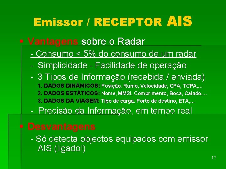 Emissor / RECEPTOR AIS § Vantagens sobre o Radar - Consumo < 5% do