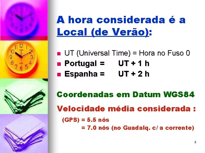 A hora considerada é a Local (de Verão): n UT (Universal Time) = Hora