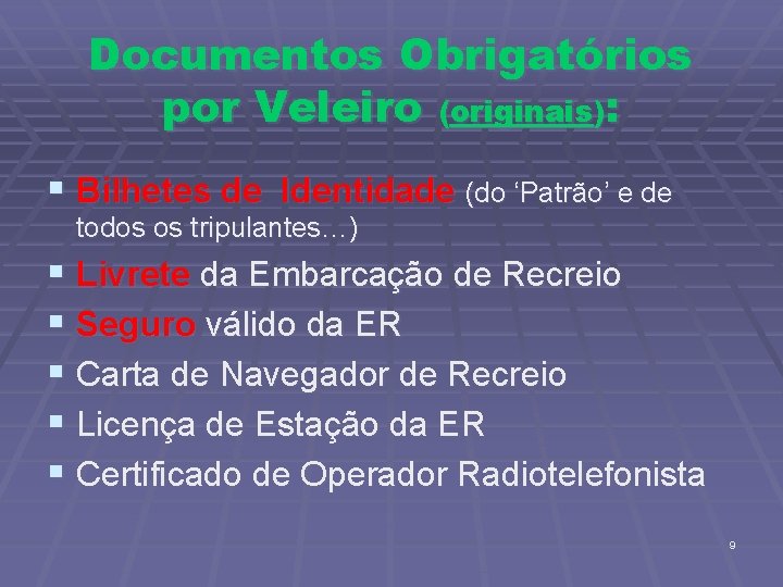 Documentos Obrigatórios por Veleiro (originais): § Bilhetes de Identidade (do ‘Patrão’ e de todos