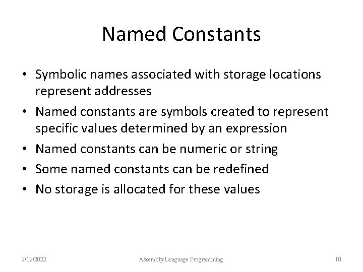 Named Constants • Symbolic names associated with storage locations represent addresses • Named constants