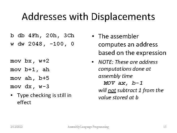 Addresses with Displacements b db 4 Fh, 20 h, 3 Ch w dw 2048,