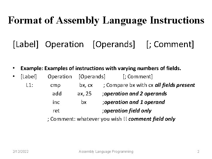 Format of Assembly Language Instructions [Label] Operation [Operands] [; Comment] • Example: Examples of