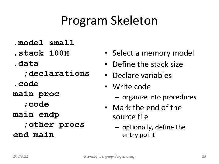 Program Skeleton. model small. stack 100 H. data ; declarations. code main proc ;