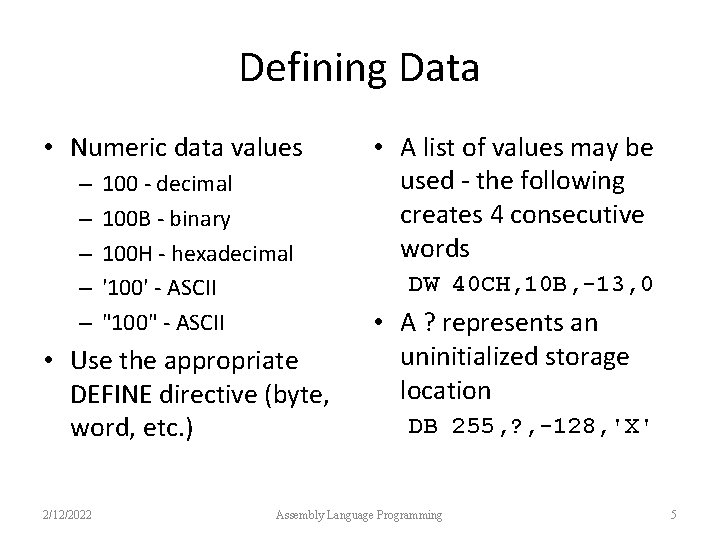 Defining Data • Numeric data values – – – 100 - decimal 100 B