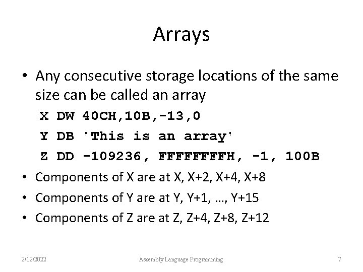 Arrays • Any consecutive storage locations of the same size can be called an