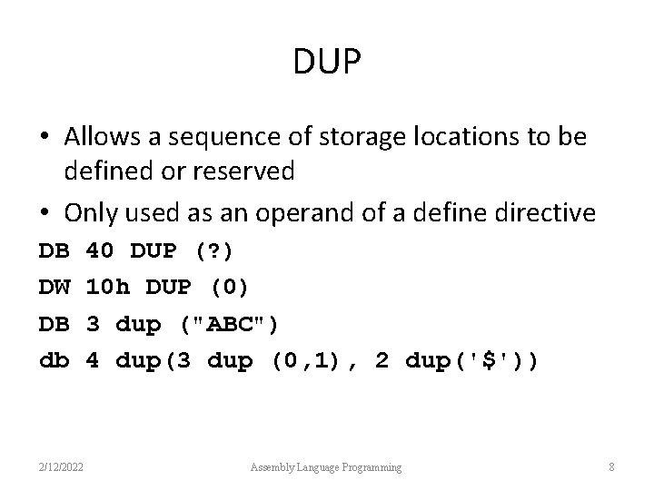 DUP • Allows a sequence of storage locations to be defined or reserved •