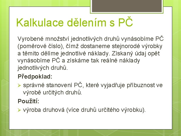 Kalkulace dělením s PČ Vyrobené množství jednotlivých druhů vynásobíme PČ (poměrové číslo), čímž dostaneme