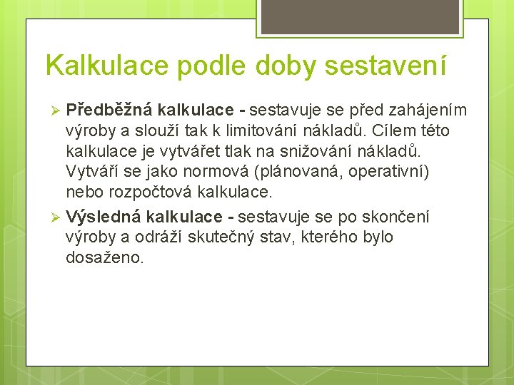 Kalkulace podle doby sestavení Předběžná kalkulace - sestavuje se před zahájením výroby a slouží