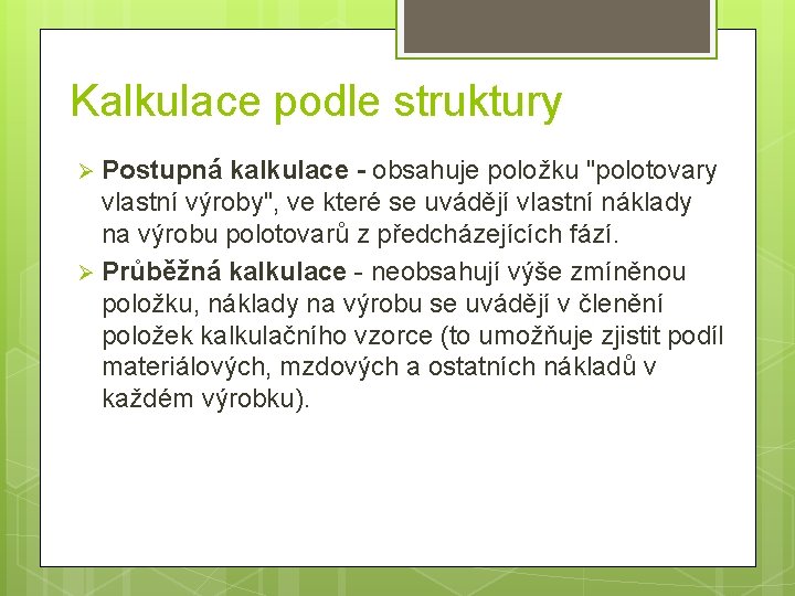 Kalkulace podle struktury Postupná kalkulace - obsahuje položku "polotovary vlastní výroby", ve které se