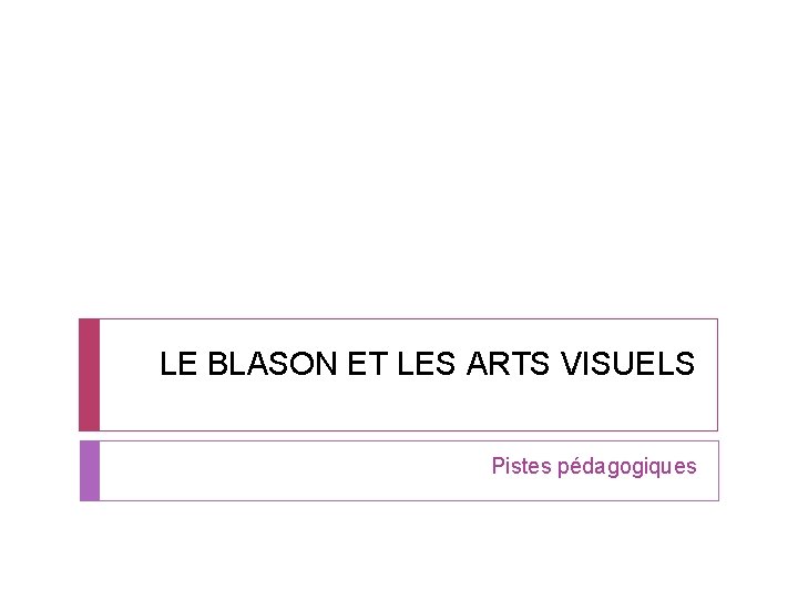 LE BLASON ET LES ARTS VISUELS Pistes pédagogiques 