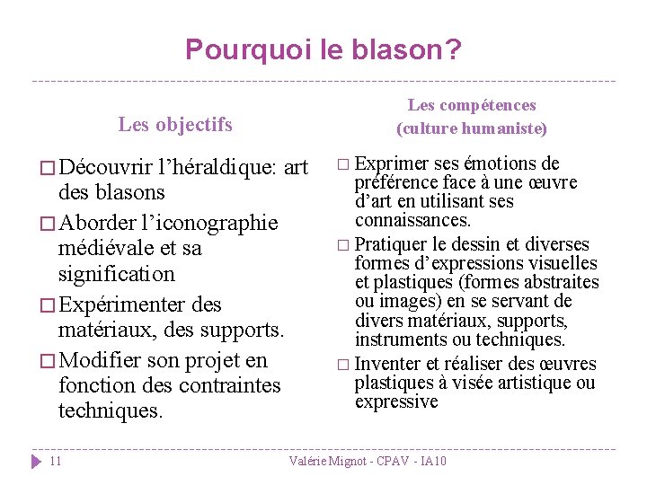 Pourquoi le blason? Les compétences (culture humaniste) Les objectifs � Découvrir l’héraldique: art des