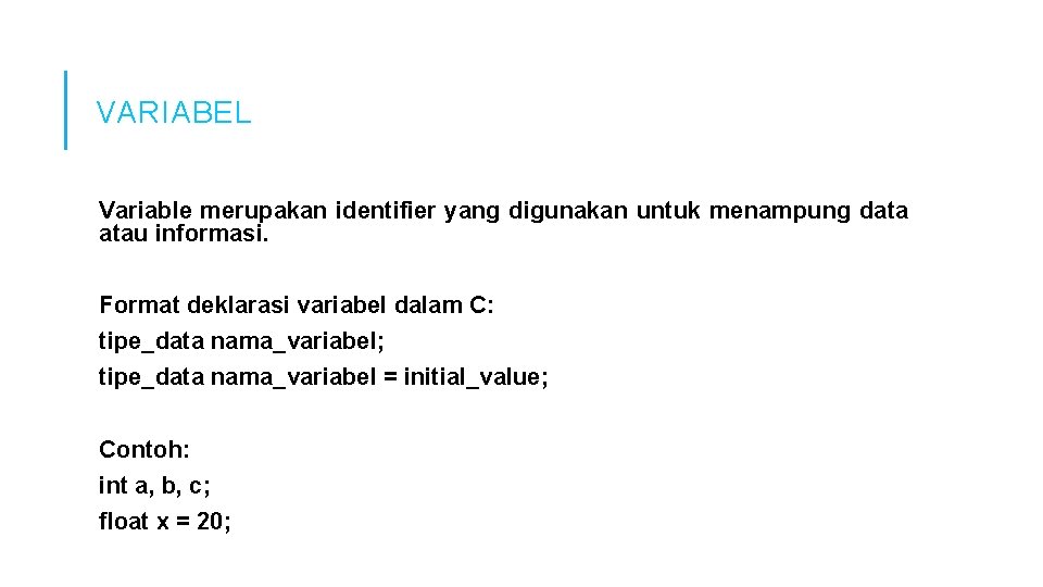 VARIABEL Variable merupakan identifier yang digunakan untuk menampung data atau informasi. Format deklarasi variabel VARIABEL Variable merupakan identifier yang digunakan untuk menampung data atau informasi. Format deklarasi variabel