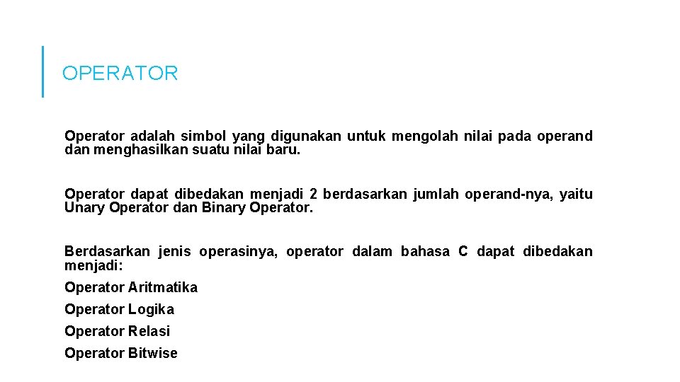 OPERATOR Operator adalah simbol yang digunakan untuk mengolah nilai pada operand dan menghasilkan suatu OPERATOR Operator adalah simbol yang digunakan untuk mengolah nilai pada operand dan menghasilkan suatu