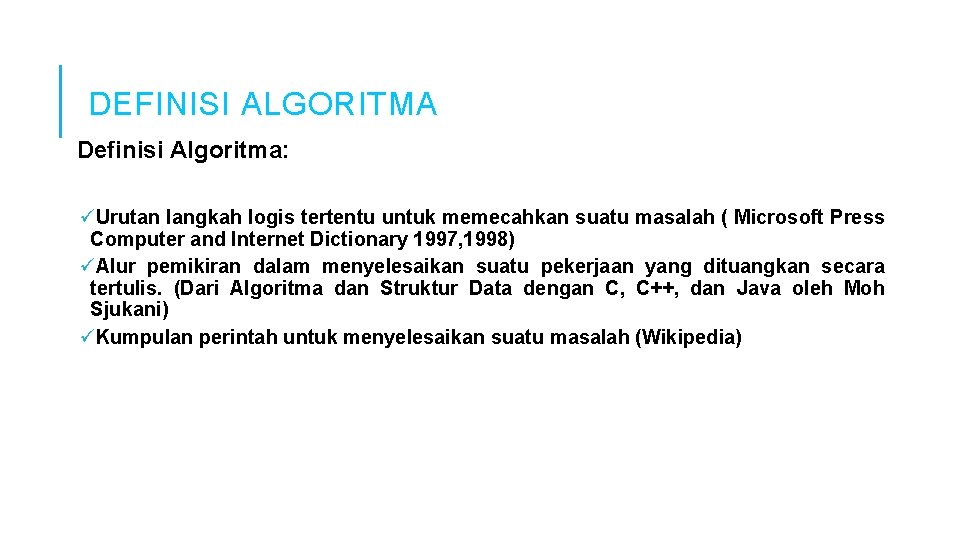 DEFINISI ALGORITMA Definisi Algoritma: üUrutan langkah logis tertentu untuk memecahkan suatu masalah ( Microsoft DEFINISI ALGORITMA Definisi Algoritma: üUrutan langkah logis tertentu untuk memecahkan suatu masalah ( Microsoft