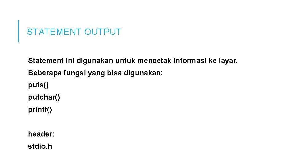 STATEMENT OUTPUT Statement ini digunakan untuk mencetak informasi ke layar. Beberapa fungsi yang bisa STATEMENT OUTPUT Statement ini digunakan untuk mencetak informasi ke layar. Beberapa fungsi yang bisa