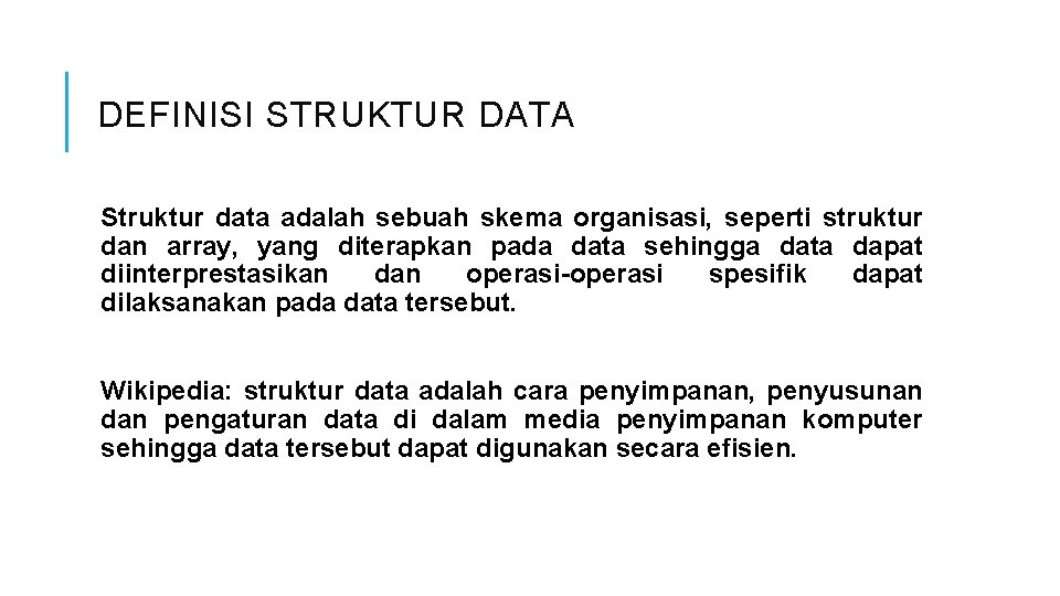 DEFINISI STRUKTUR DATA Struktur data adalah sebuah skema organisasi, seperti struktur dan array, yang DEFINISI STRUKTUR DATA Struktur data adalah sebuah skema organisasi, seperti struktur dan array, yang