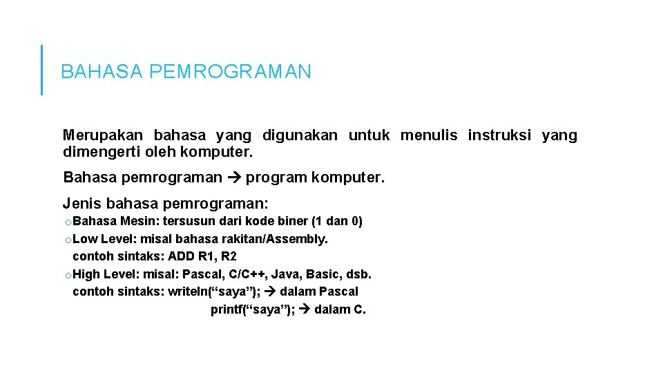 BAHASA PEMROGRAMAN Merupakan bahasa yang digunakan untuk menulis instruksi yang dimengerti oleh komputer. Bahasa BAHASA PEMROGRAMAN Merupakan bahasa yang digunakan untuk menulis instruksi yang dimengerti oleh komputer. Bahasa