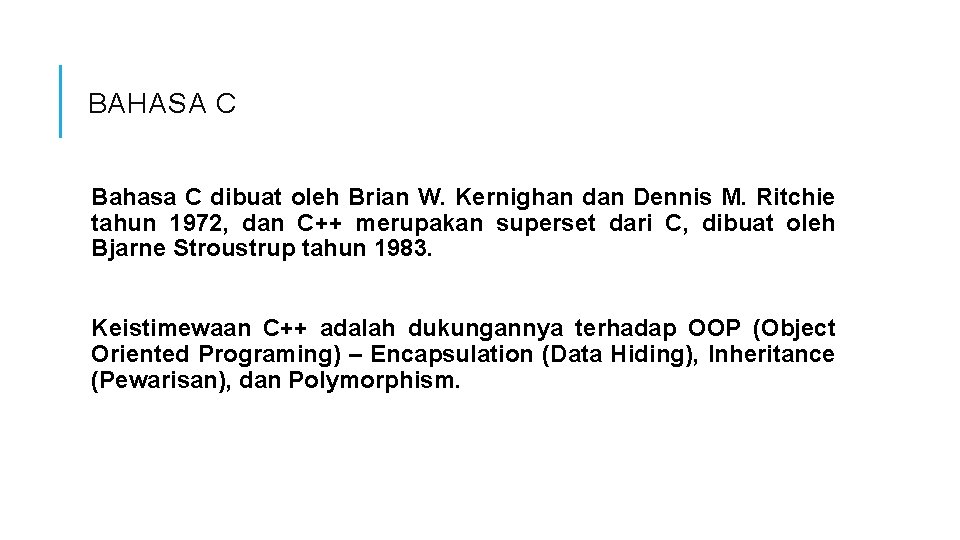 BAHASA C Bahasa C dibuat oleh Brian W. Kernighan dan Dennis M. Ritchie tahun BAHASA C Bahasa C dibuat oleh Brian W. Kernighan dan Dennis M. Ritchie tahun