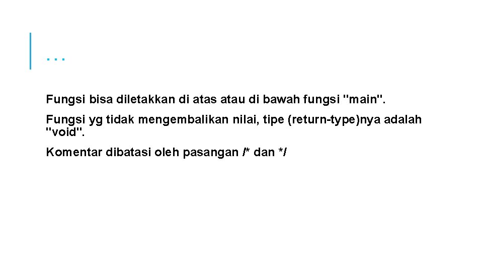 … Fungsi bisa diletakkan di atas atau di bawah fungsi "main". Fungsi yg tidak … Fungsi bisa diletakkan di atas atau di bawah fungsi "main". Fungsi yg tidak