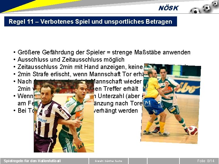 NÖSK Regel 11 – Verbotenes Spiel und unsportliches Betragen • • • Größere Gefährdung