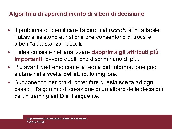 Algoritmo di apprendimento di alberi di decisione • Il problema di identificare l'albero più