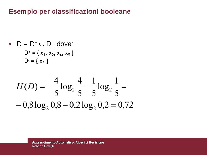 Esempio per classificazioni booleane • D = D+ D-, dove: D+ = { x