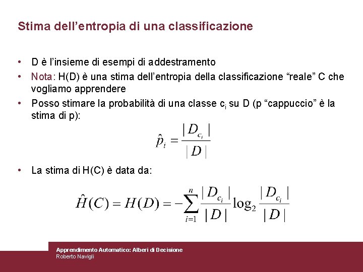 Stima dell’entropia di una classificazione • D è l’insieme di esempi di addestramento •