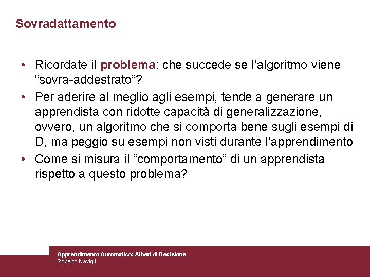 Sovradattamento • Ricordate il problema: che succede se l’algoritmo viene “sovra-addestrato”? • Per aderire