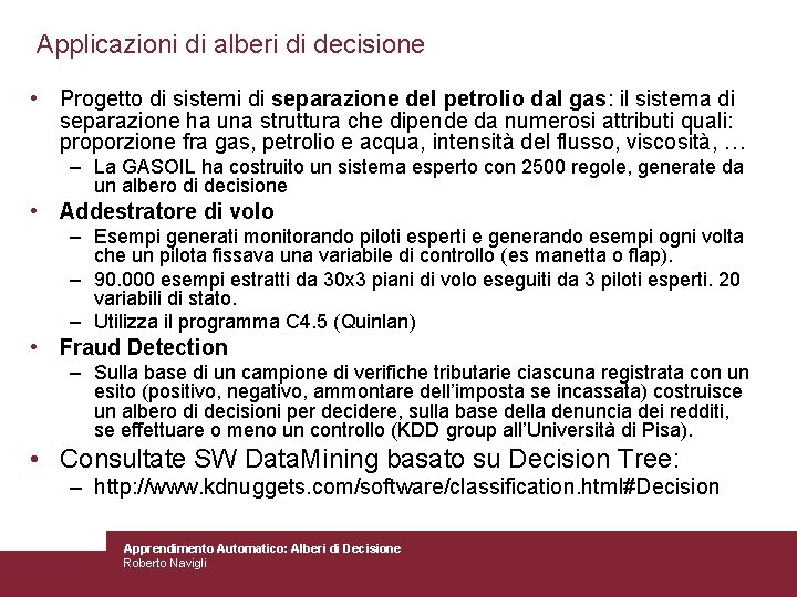 Applicazioni di alberi di decisione • Progetto di sistemi di separazione del petrolio dal